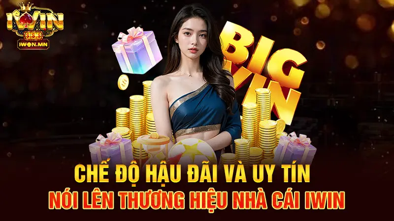 Chế độ hậu đãi và uy tín nói lên thương hiệu nhà cái iWin