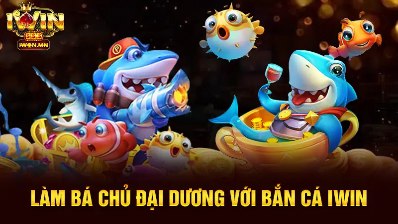 Làm bá chủ đại dương với bắn cá iwin