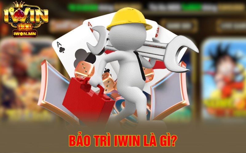 Bảo trì iWin là gì?