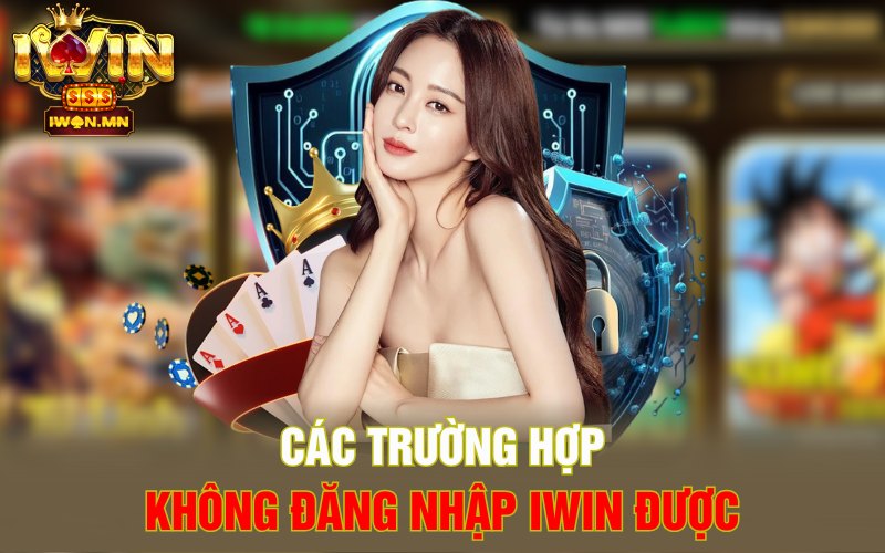 Các trường hợp không đăng nhập iWin được