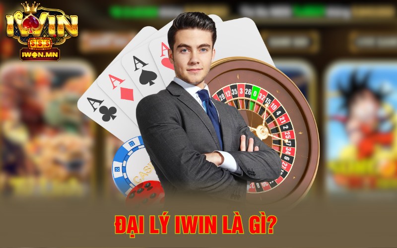 Đại lý iWin là gì?