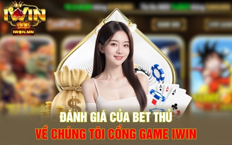 Đánh giá của bet thủ về chúng tôi cổng game iWin