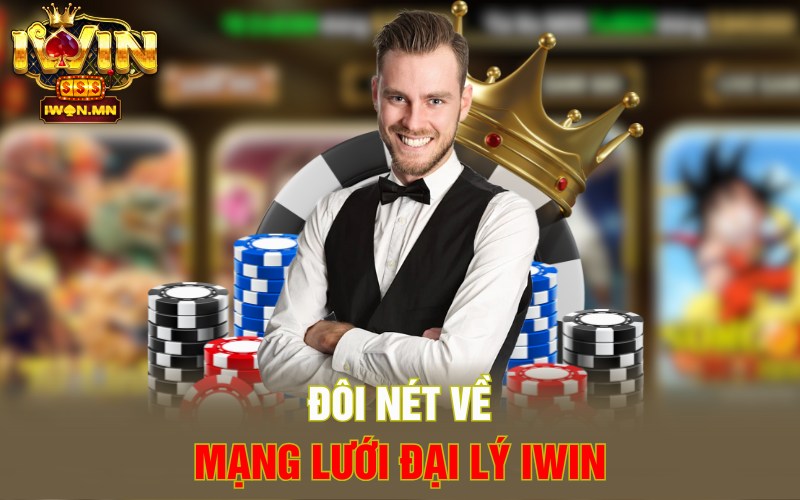 Đôi nét về mạng lưới đại lý iWin
