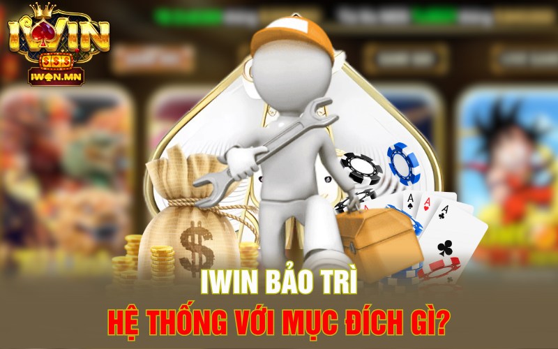 iWin bảo trì hệ thống với mục đích gì?