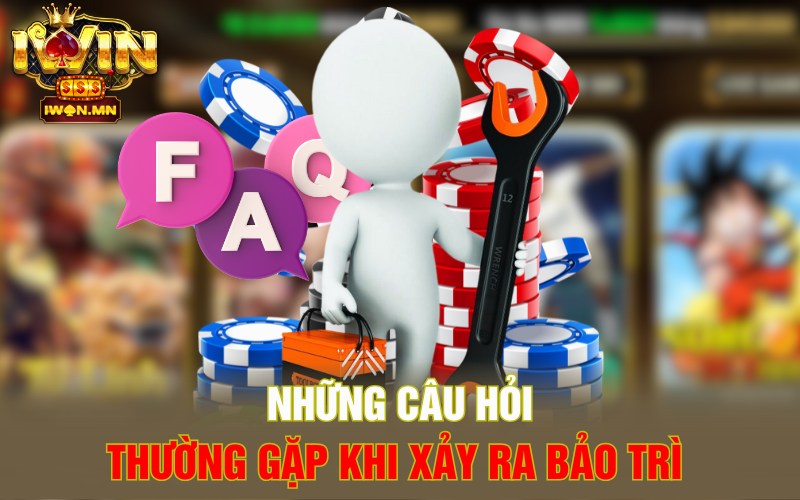 Những câu hỏi thường gặp khi xảy ra bảo trì 
