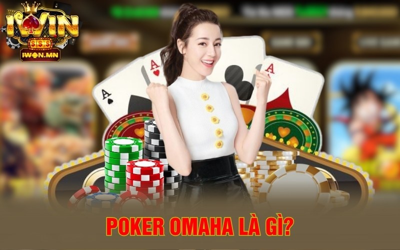 Poker Omaha | Mẹo Chơi Đỉnh Cao Nhà Cái Nào Cũng Thắng 1 Poker Omaha là gì?