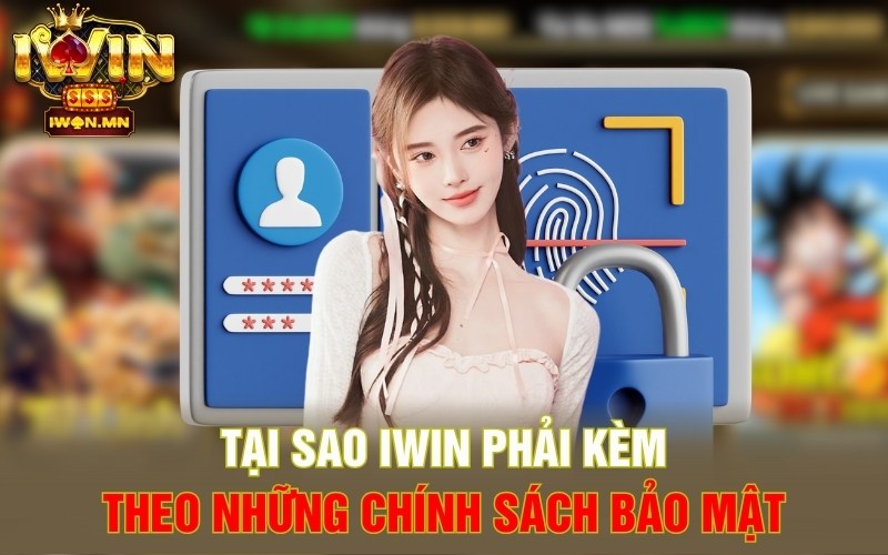 Tại sao iWin phải kèm theo những chính sách bảo mật